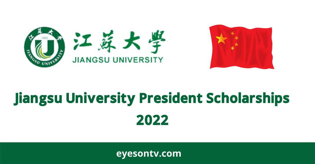 Jiangsu University President Scholarships 2022