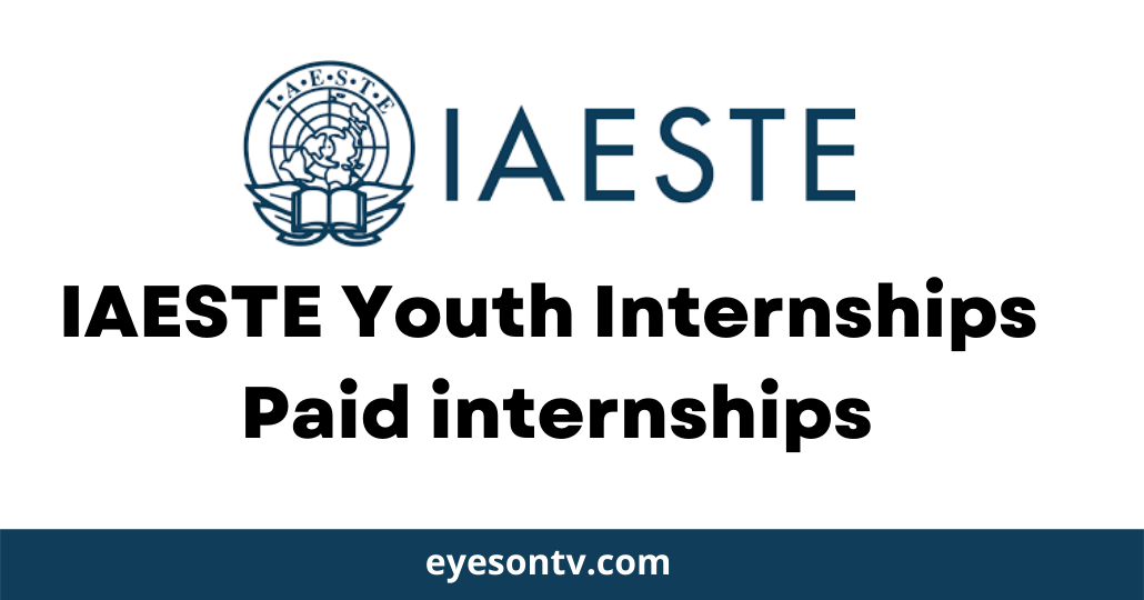 IAESTE Youth Internships 2022 – Paid Summer internships