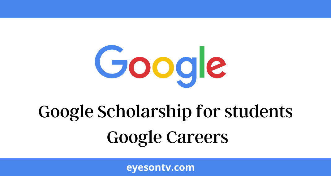 Google Scholarship 2022 - Google Careers