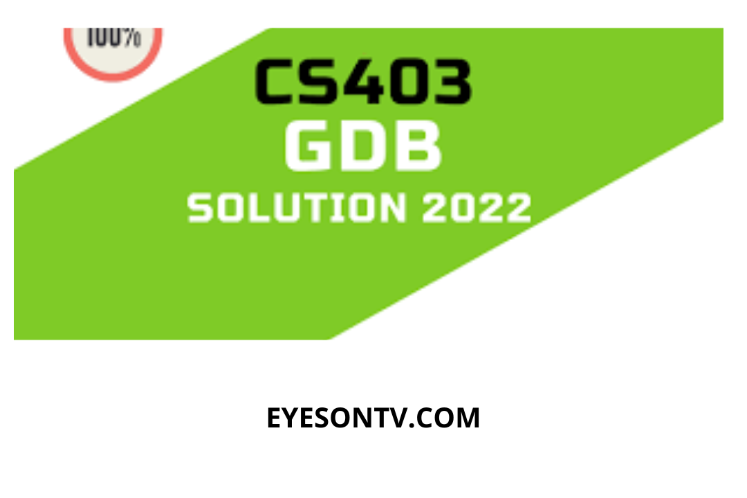 CS403 GDB Solution Spring 2022 File? then you are visiting the right page. We provide perfect complete CS403 GDB Solution Spring 2022 PDF