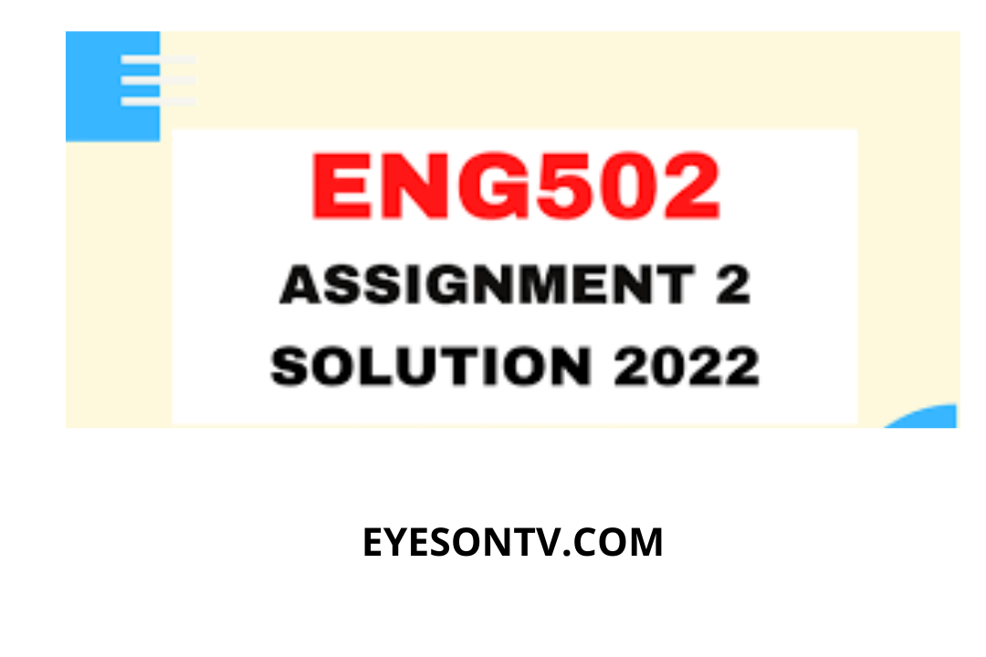 ENG502 Assignment 2 Solution Spring 2022 Solution? then you are visiting the right page. Here is the solution to ENG502 assignment #2 2022