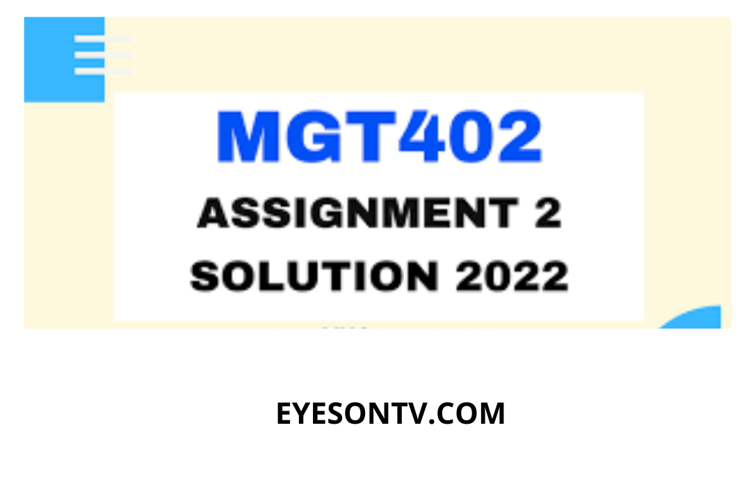 MGT402 Assignment 2 Solution Spring 2022solution? then you are visiting the right page. Here is the solution to MGT402 Problem #2 2022