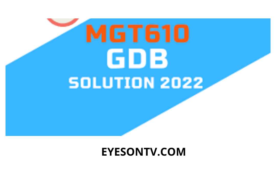 Current MGT610 GDB Solution Spring 2022. Easy to See MGT610 GDB Solution 2022 Idea and Freely Download Right Idea File