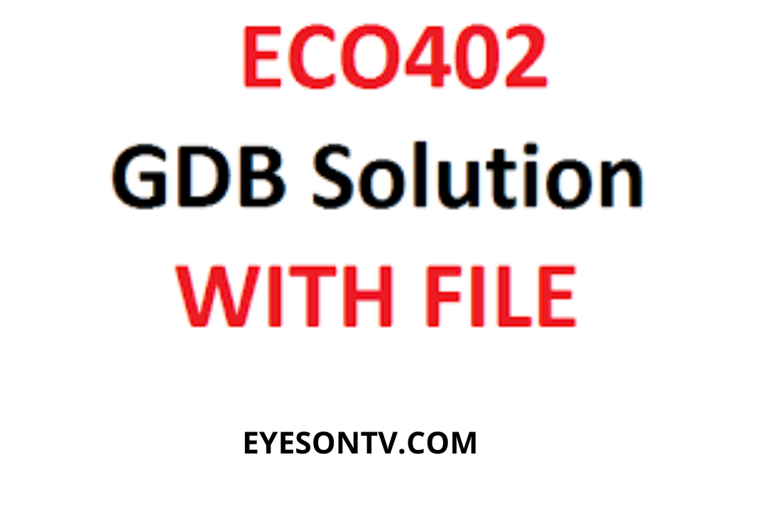 ECO402 GDB Solution Spring 2022. Make sure you attempt the GDB before the due date to avoid any shortcomings.