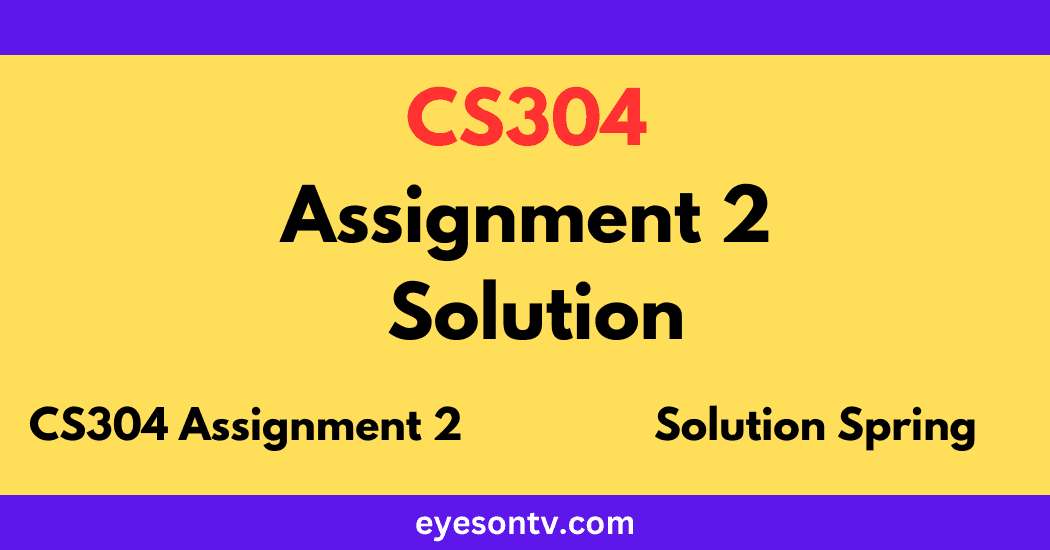 CS304 Assignment 2 Solution Spring