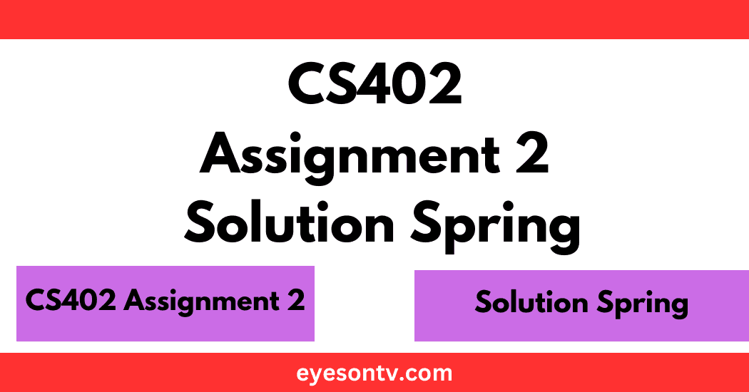 CS402 Assignment 2 Solution Spring