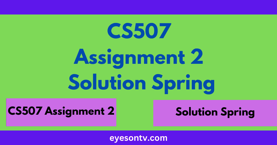 CS507 Assignment 2 Solution Spring