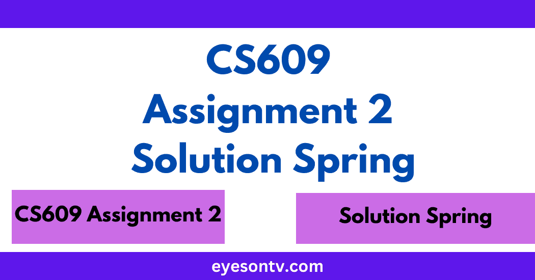 CS609 Assignment 2 Solution Spring
