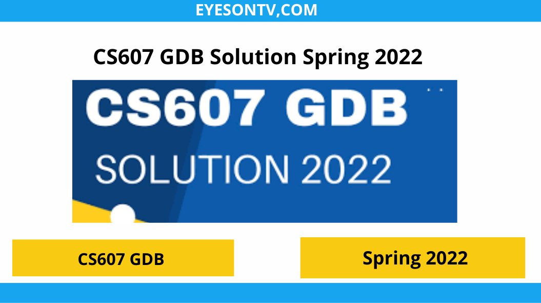 CS607 GDB Solution Spring 2022 File? then you are visiting the right page. We provide perfect complete CS607 GDB Solution 2022 PDF