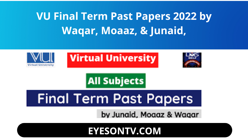 VU Final Term Past Papers 2022 by Waqar, Moaaz, & Junaid, ? Then you are on the right website. You can also get Vu Final Term at One Place. You can download Final Term Past Papers by Moaaz and junaid