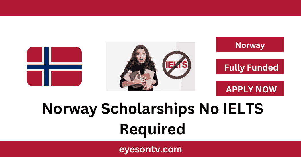 Norway Scholarships No IELTS Required