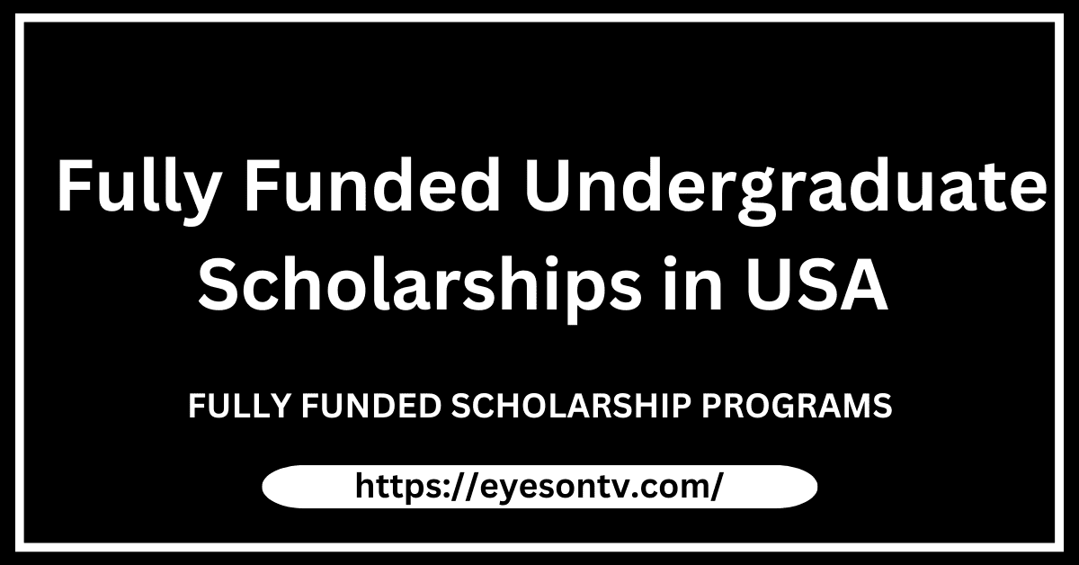 List of Fully Funded Undergraduate Scholarships in USA 2024