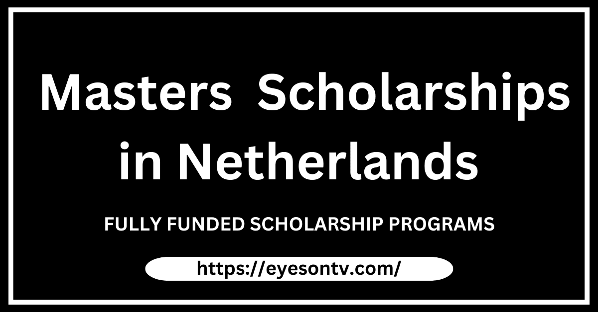 Masters Scholarships 2024 in Netherlands