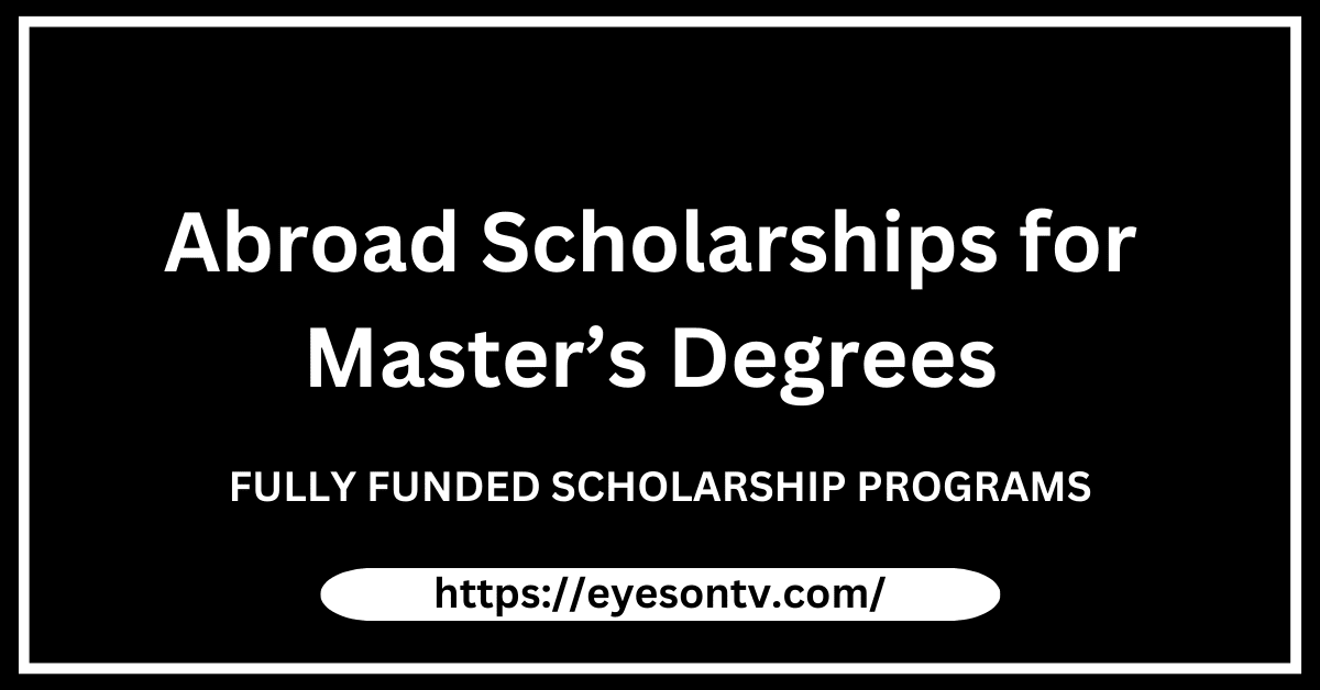 Abroad Scholarships for Master’s Degrees