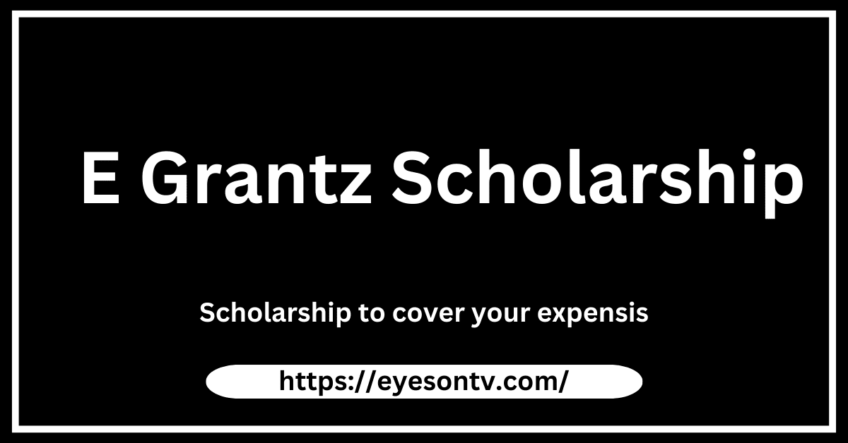 E Grantz Scholarship