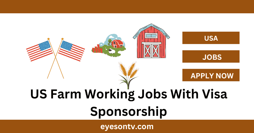US Farm Working Jobs With Visa Sponsorship